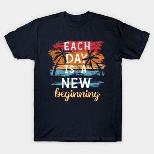 Each Day is a New Beginning - Inspirational Quote T-Shirt